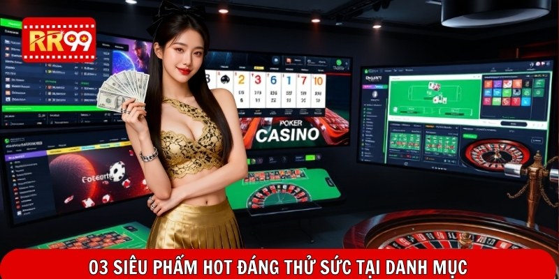 03 siêu phẩm hot đáng thử sức tại danh mục
