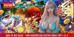 Bắn Cá Đại Boss - Trải Nghiệm Đại Dương Đẳng Cấp 1-0-2