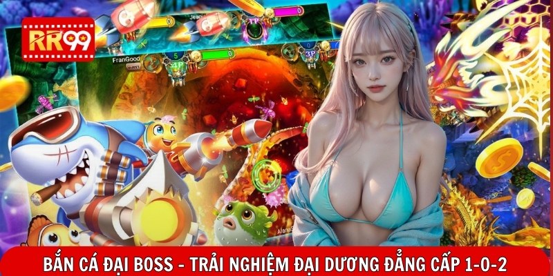 Bắn Cá Đại Boss - Trải Nghiệm Đại Dương Đẳng Cấp 1-0-2