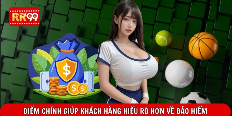 Điểm chính giúp khách hàng hiểu rõ hơn về bảo hiểm
