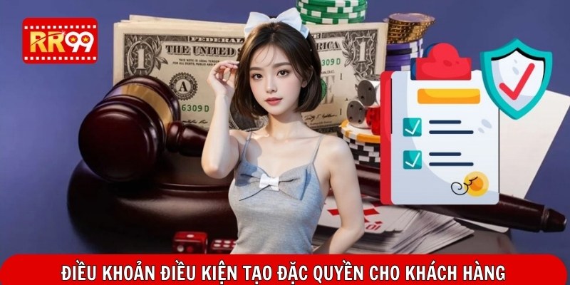 Điều khoản điều kiện tạo đặc quyền cho khách hàng