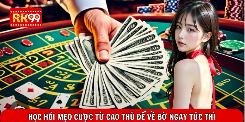 Học hỏi mẹo cược từ cao thủ để về bờ ngay tức thì