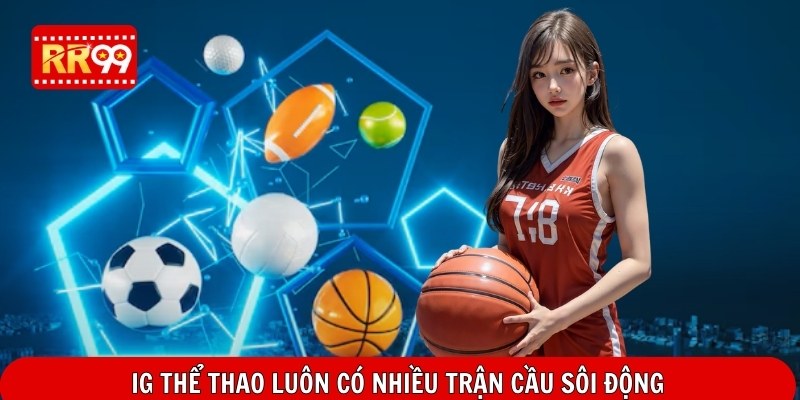 IG thể thao luôn có nhiều trận cầu sôi động