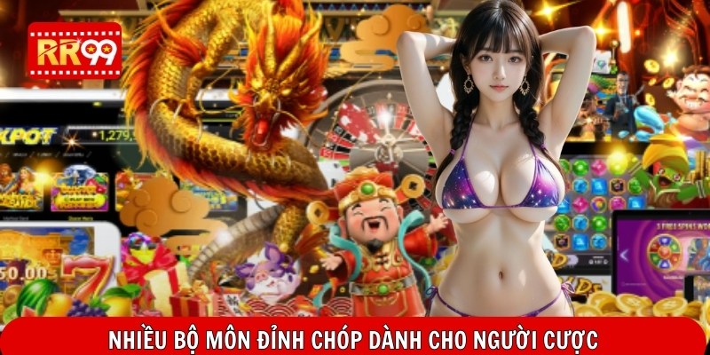 Nhiều bộ môn đỉnh chóp dành cho người cược