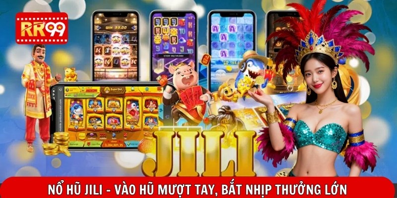 Nổ Hũ Jili – Vào Hũ Mượt Tay, Bắt Nhịp Thưởng Lớn