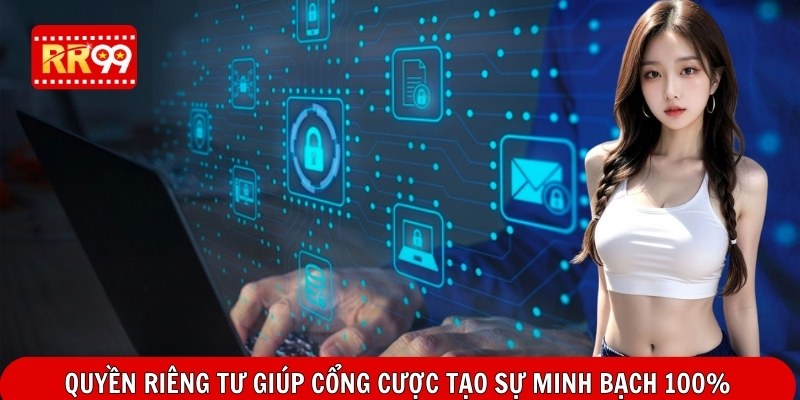 Quyền riêng tư giúp cổng cược tạo sự minh bạch 100%
