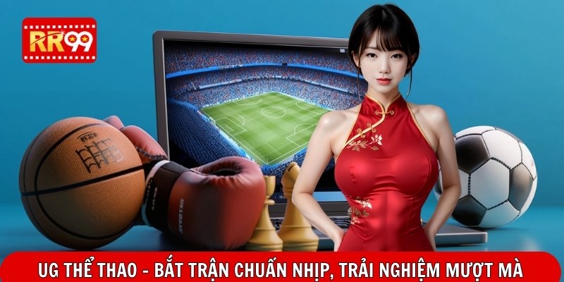 UG Thể Thao – Bắt Trận Chuẩn Nhịp, Trải Nghiệm Mượt Mà