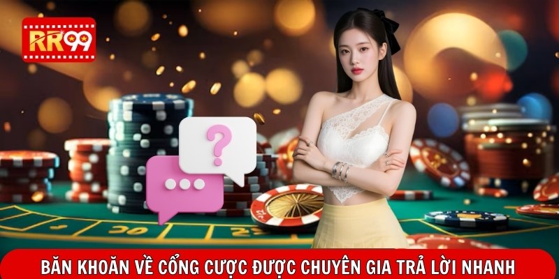 Băn khoăn về cổng cược được chuyên gia trả lời nhanh